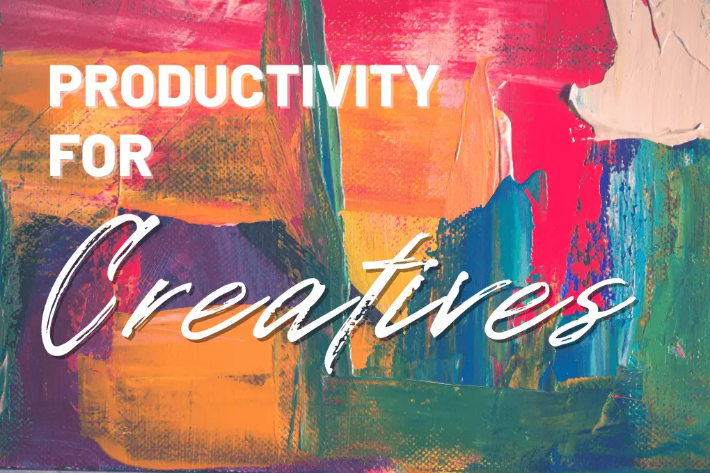 24 Productivity Tips for Creatives – A Guide to Becoming More Productive