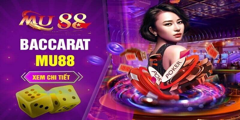 Hướng dẫn cách chơi Baccarat Mu88 chi tiết từ A đến Z